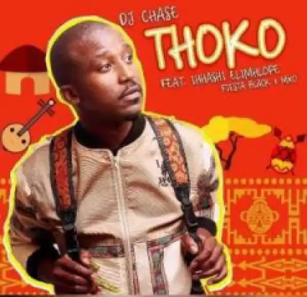DJ Chase - Thoko ft Ihhashi Elimhlophe, Fiesta Black& MXO